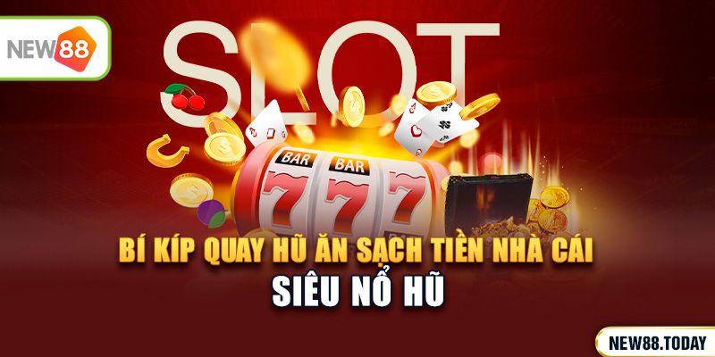 Siêu Nổ Hũ - Bí kíp quay hũ ăn sạch tiền nhà cái