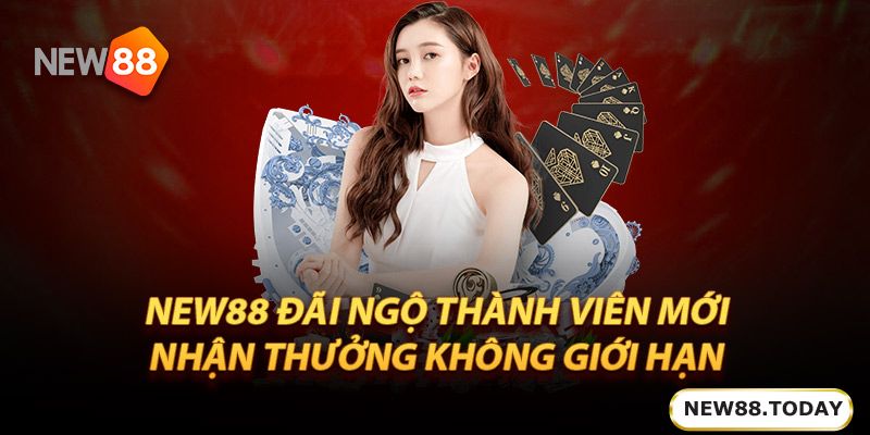 New88 đãi ngộ thành viên mới - Nhận thưởng không giới hạn